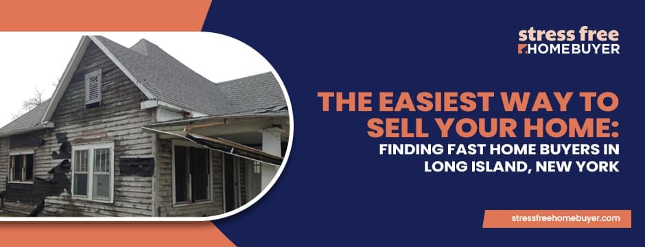 The Easiest Way to Sell Your Home Finding Fast Home Buyers in Long Island, New York