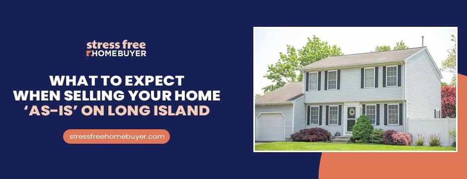 What to Expect When Selling Your Home ‘As Is’ on Long Island