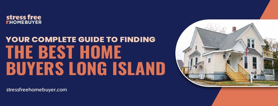 Your Complete Guide to Finding the Best Home Buyers Long Island